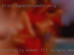 Pysically women fit single wmoen fucking.